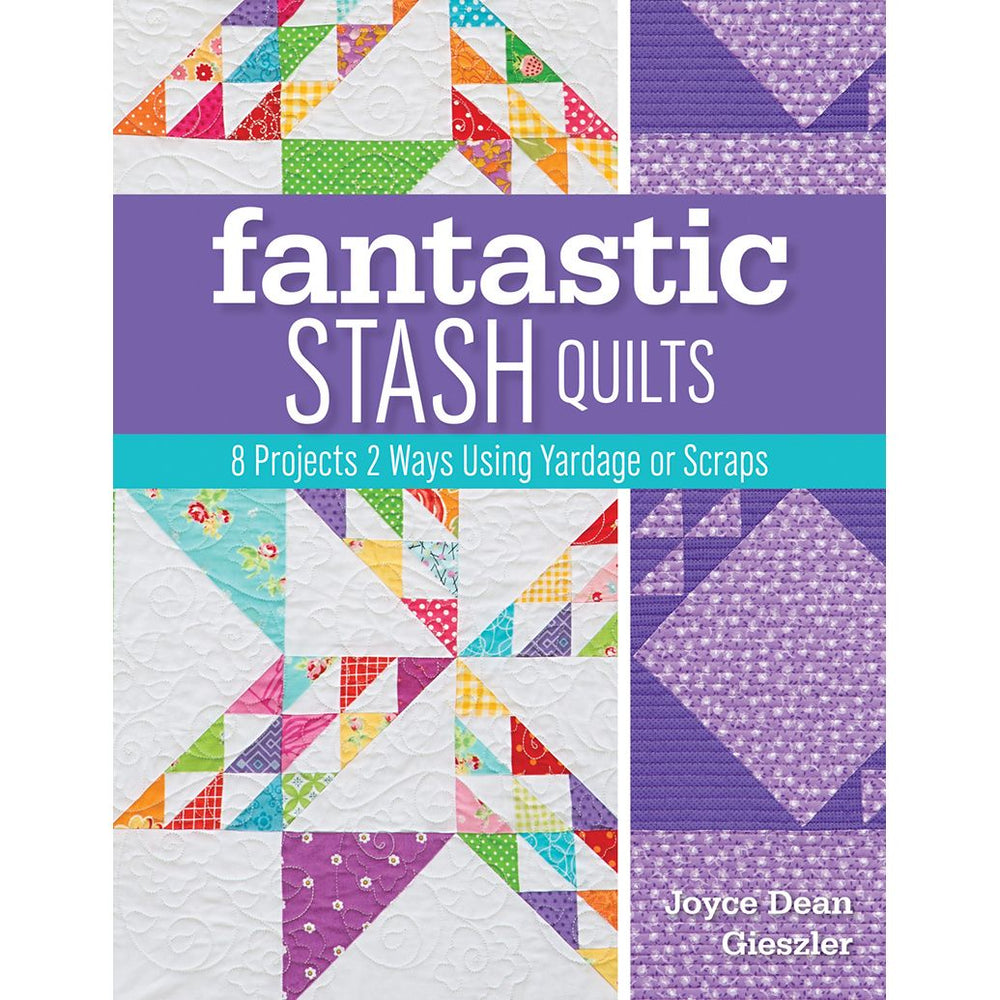 Fantastic Stash Quilts / 8 Projects 2 Ways Using Yardage or Scraps Paperback