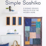 Simple Sashiko: 8 Sashiko Sewing Projects for the Modern Home by Susan Briscoe